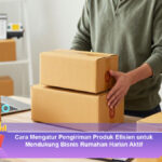 Cara-Mengatur-Pengiriman-Produk-Efisien-untuk-Mendukung-Bisnis-Rumahan-Harian-Aktif