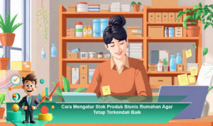 Cara-Mengatur-Stok-Produk-Bisnis-Rumahan-Agar-Tetap-Terkendali-Baik