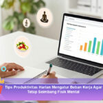 Tips-Produktivitas-Harian-Mengatur-Beban-Kerja-Agar-Tetap-Seimbang-Fisik-Mental