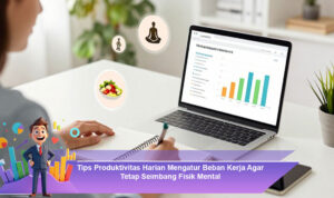 Tips-Produktivitas-Harian-Mengatur-Beban-Kerja-Agar-Tetap-Seimbang-Fisik-Mental